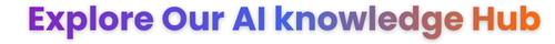 Explore Our AI knowledge Hub